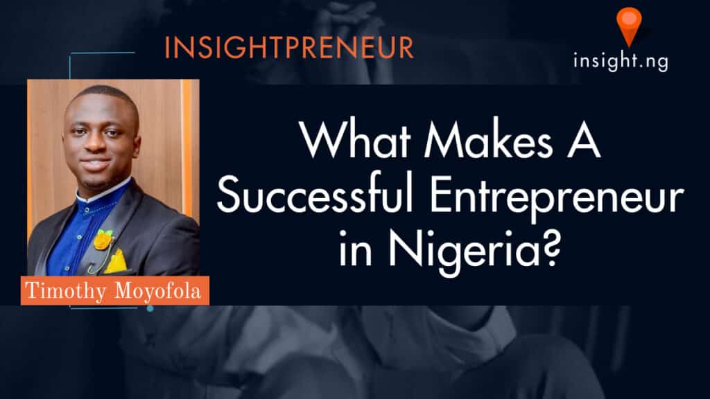What Makes A Successful Entrepreneur In Nigeria? - INSIGHT.NG