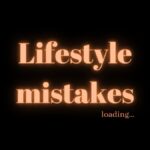 Lifestyle mistakes